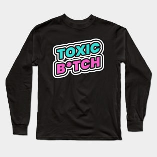 Toxic Bitch Long Sleeve T-Shirt